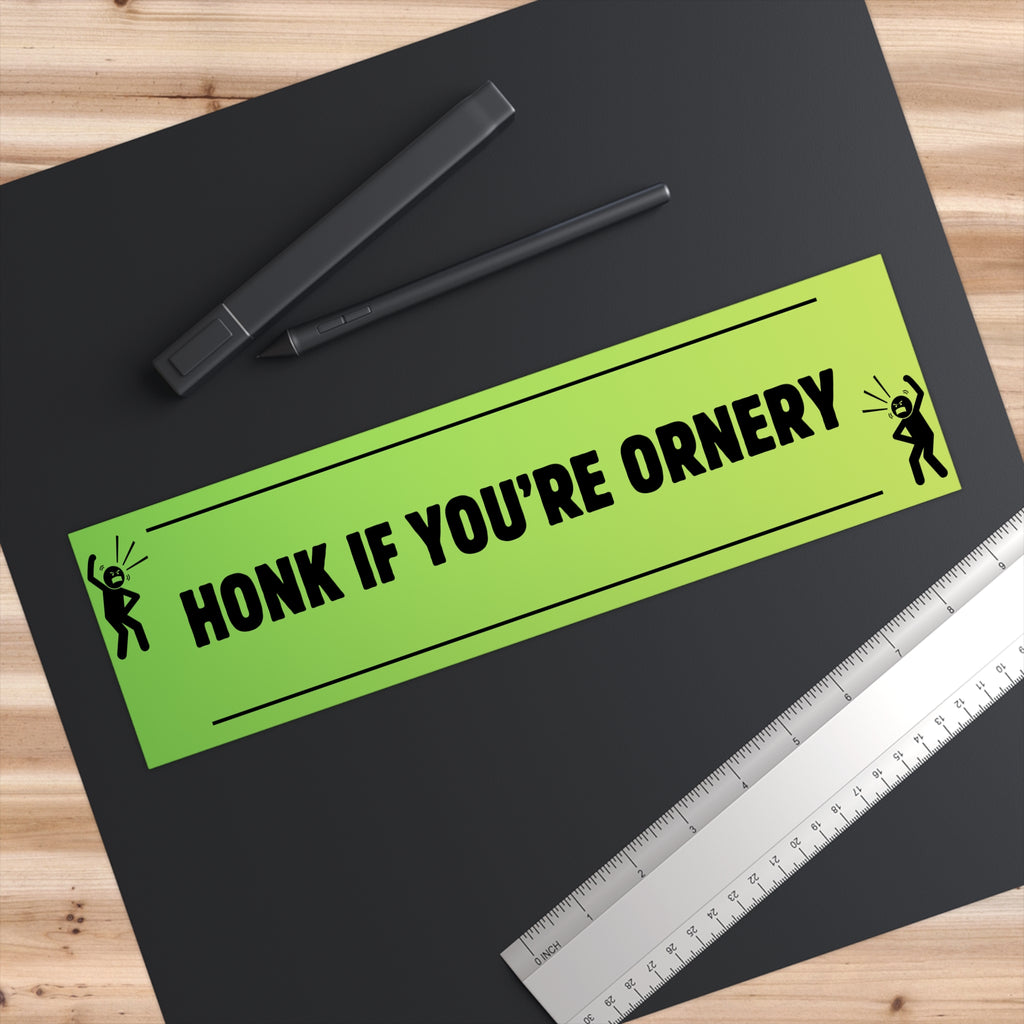 Honk If You're Ornery - Bumper Sticker