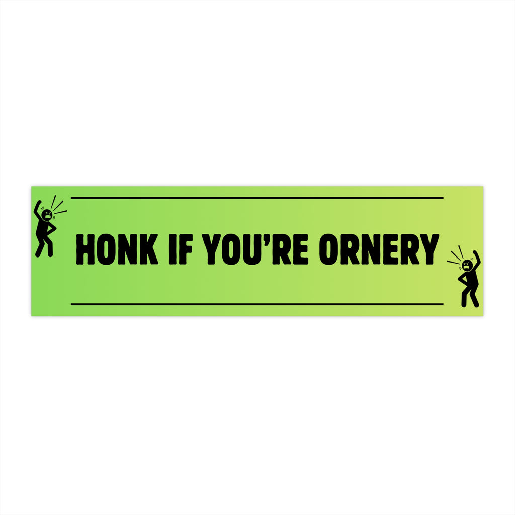 Honk If You're Ornery - Bumper Sticker
