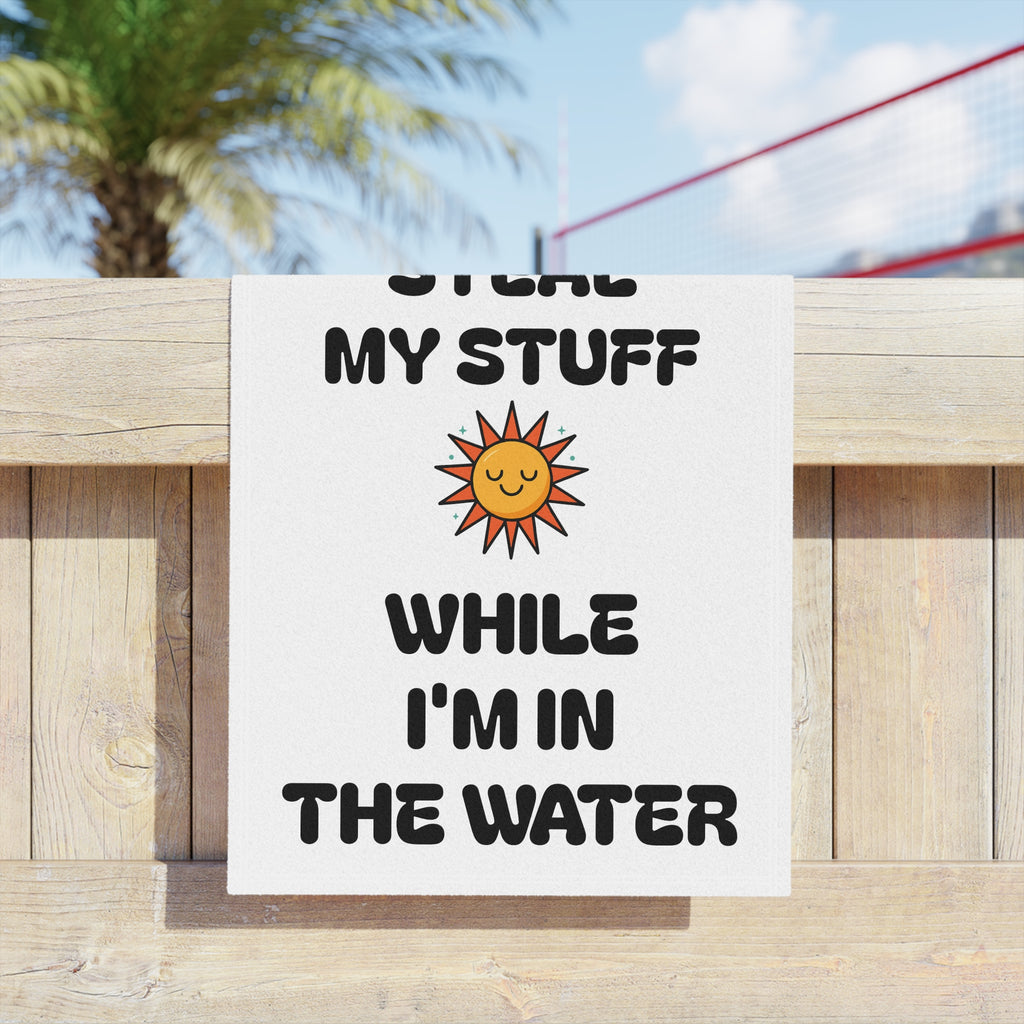 Funny Beach Towel - "Please Don’t Steal My Stuff While I'm in the Water"